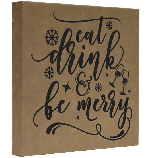 Custom Light Brown Faux Leather Wrapped Square Canvas Laser Engraved With Eat Drink And Be Merry Text And Wine Art