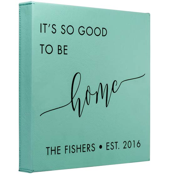 Custom Teal Faux Leather Wrapped Square Canvas Engraved With It’s So Good To Be Home Text And Family Name And Date