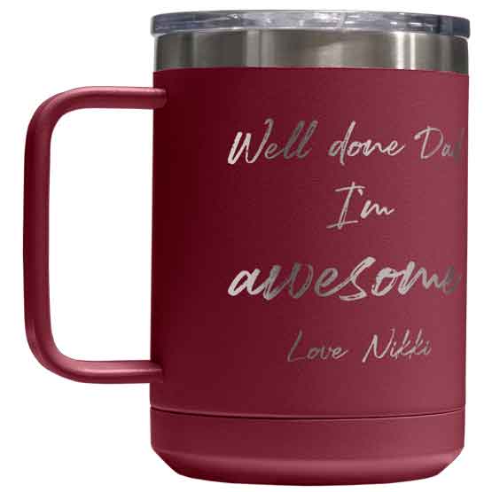 Maroon Stainless Steel 15 Ounce Tumbler Mug Laser Engraved With Custom Well Done Dad I’m Awesome Message And Name