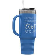 Custom 40 oz Blue Tumbler with Handle Engraved with Your Message and Art or Logo