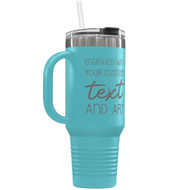 Custom 40 oz Teal Tumbler with Handle Engraved with Your Message and Art or Logo