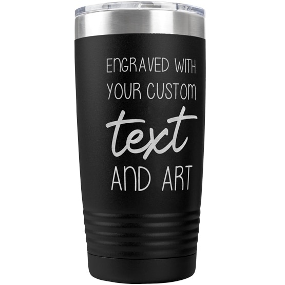 Custom Engraved 20 oz Black Tumbler with Your Message and Art or Logo.