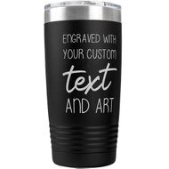 Custom Engraved 20 oz Black Tumbler with Your Message and Art or Logo.