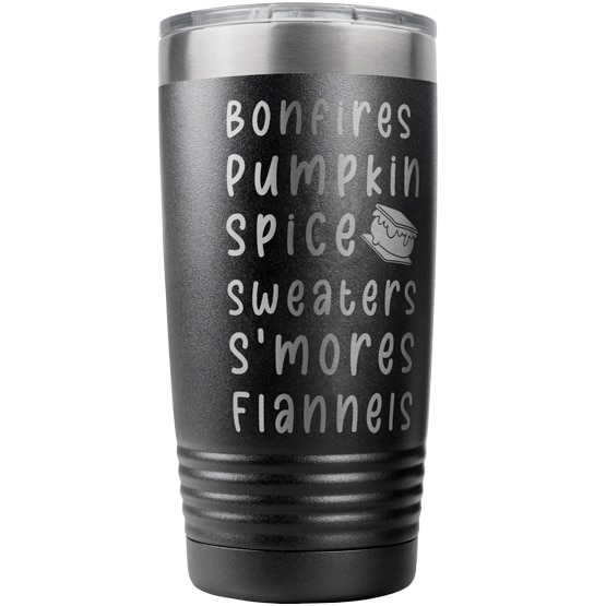 Pre-designed Bonfires Pumpkin Spice stainless steel tumbler. Holds 20 oz of hot or cold liquid. Recommend hand washing only.