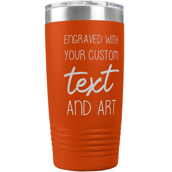 Custom Engraved 20 oz Orange Tumbler with Your Message and Art or Logo.