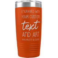 Custom Engraved 20 oz Orange Tumbler with Your Message and Art or Logo