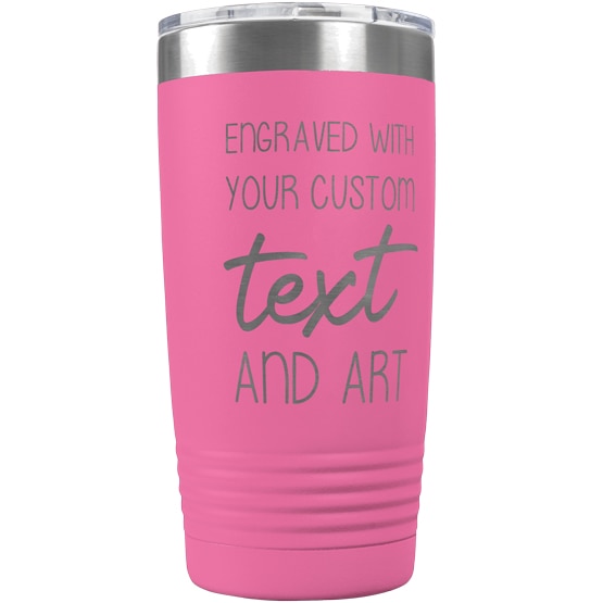 Custom Engraved 20 oz Pink Tumbler with Your Message and Art or Logo.