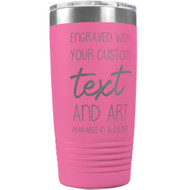 Custom Engraved 20 oz Pink Tumbler with Your Message and Art or Logo