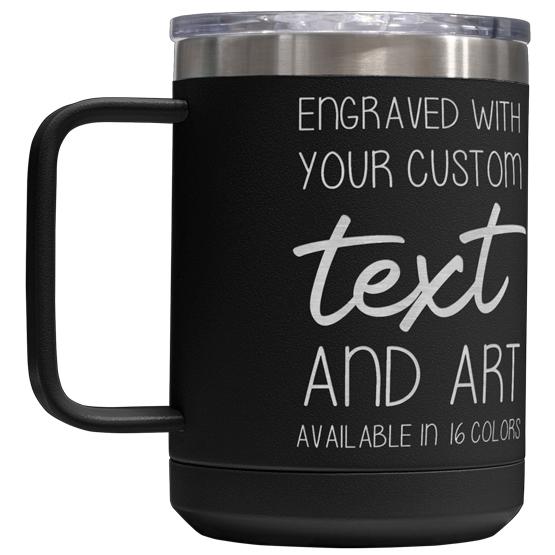 Custom Engraved 15 oz Black Tumbler Mug with Your Message and Art or Logo