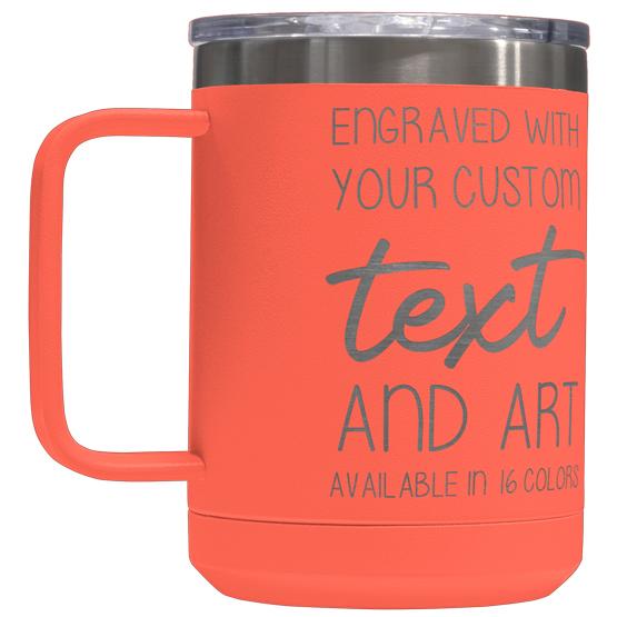 Custom Engraved 15 oz Coral Tumbler Mug with Your Message and Art or Logo