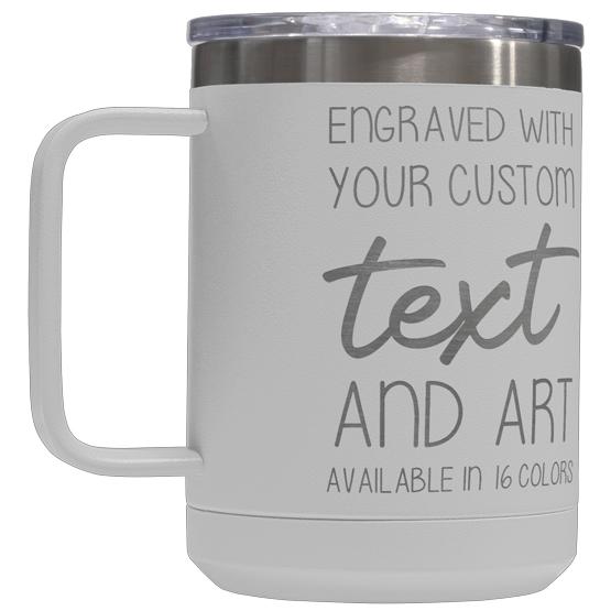 Custom Engraved 15 oz White Tumbler Mug with Your Message and Art or Logo