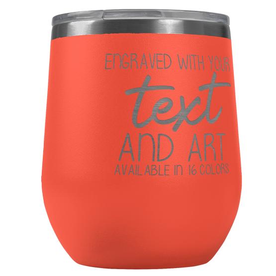 Custom Engraved 12 oz Coral Wine Tumbler with Your Message and Art or Logo