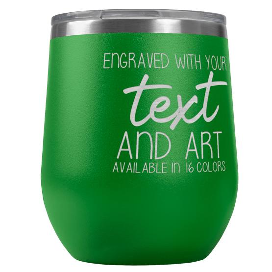 Custom Engraved 12 oz Green Wine Tumbler with Your Message and Art or Logo