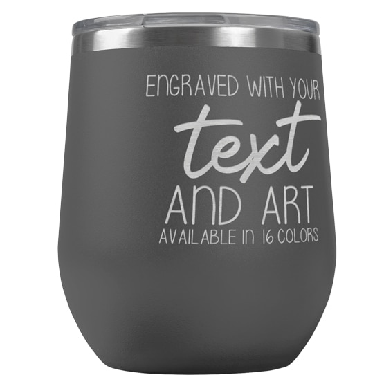 Custom Engraved 12 oz Gray Wine Tumbler with Your Message and Art or Logo