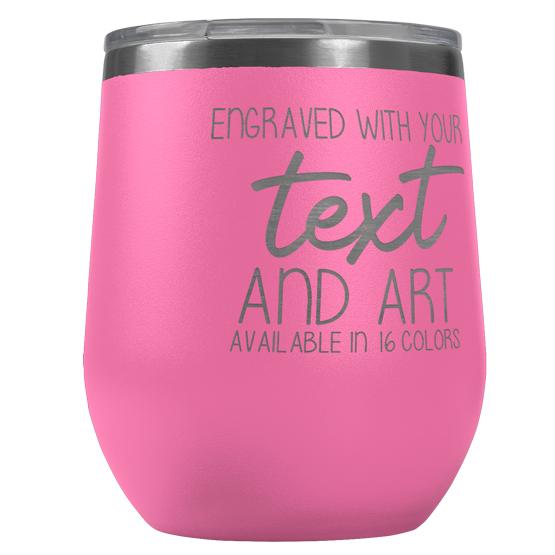 Custom Engraved 12 oz Pink Wine Tumbler with Your Message and Art or Logo