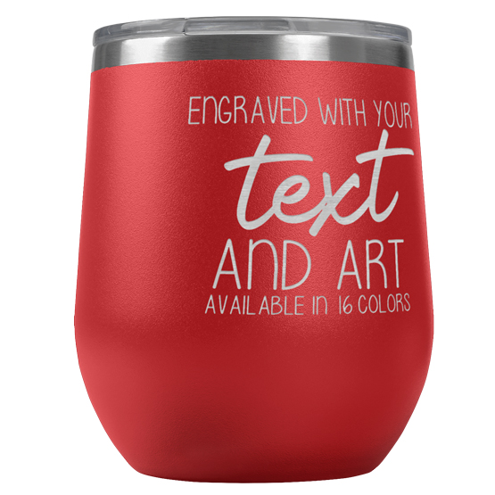 Custom Engraved 12 oz Red Wine Tumbler with Your Message and Art or Logo