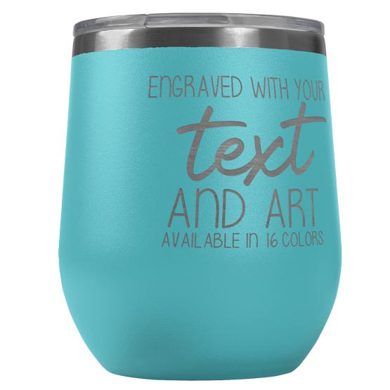 Custom Engraved 12 oz Teal Wine Tumbler with Your Message and Art or Logo