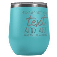 Custom Engraved 12 oz Teal Wine Tumbler with Your Message and Art or Logo